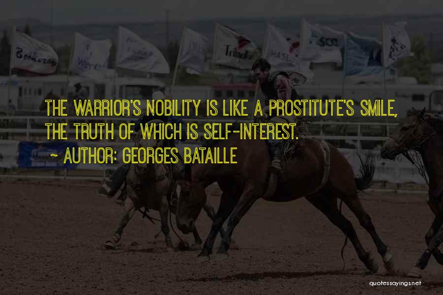 Georges Bataille Quotes: The Warrior's Nobility Is Like A Prostitute's Smile, The Truth Of Which Is Self-interest.