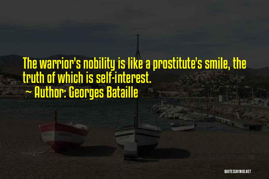 Georges Bataille Quotes: The Warrior's Nobility Is Like A Prostitute's Smile, The Truth Of Which Is Self-interest.