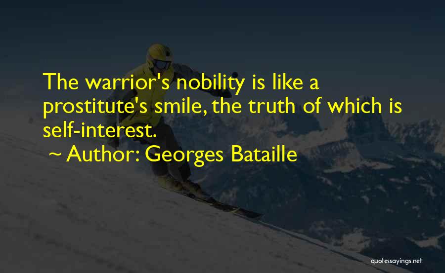 Georges Bataille Quotes: The Warrior's Nobility Is Like A Prostitute's Smile, The Truth Of Which Is Self-interest.