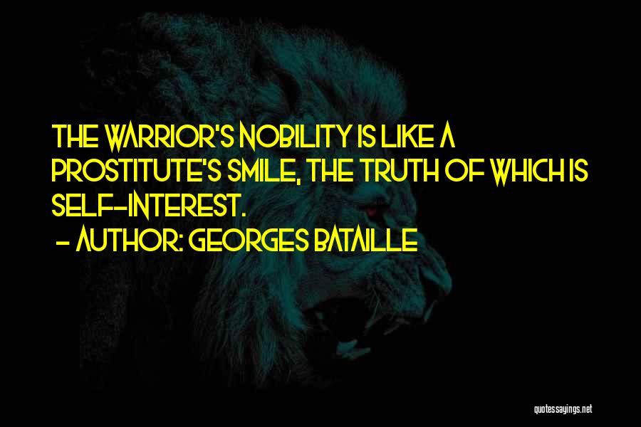 Georges Bataille Quotes: The Warrior's Nobility Is Like A Prostitute's Smile, The Truth Of Which Is Self-interest.