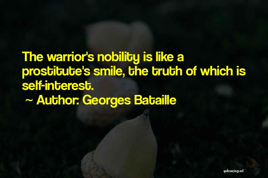 Georges Bataille Quotes: The Warrior's Nobility Is Like A Prostitute's Smile, The Truth Of Which Is Self-interest.