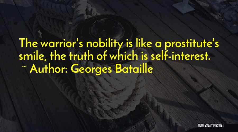 Georges Bataille Quotes: The Warrior's Nobility Is Like A Prostitute's Smile, The Truth Of Which Is Self-interest.