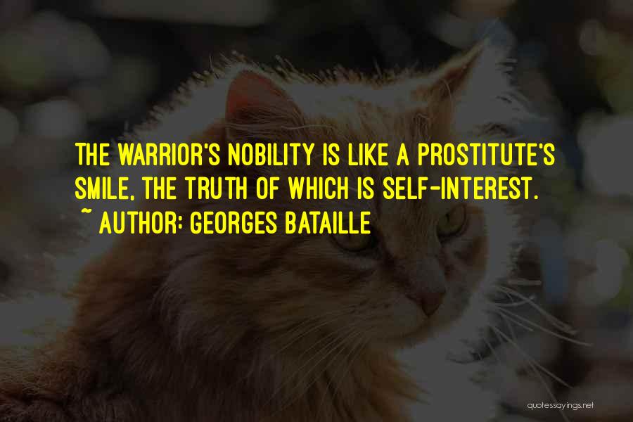 Georges Bataille Quotes: The Warrior's Nobility Is Like A Prostitute's Smile, The Truth Of Which Is Self-interest.