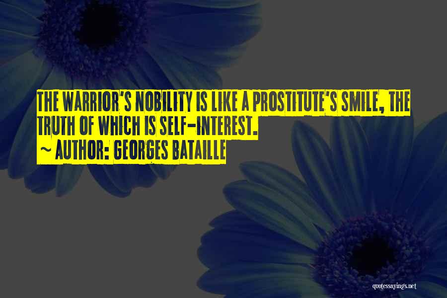 Georges Bataille Quotes: The Warrior's Nobility Is Like A Prostitute's Smile, The Truth Of Which Is Self-interest.