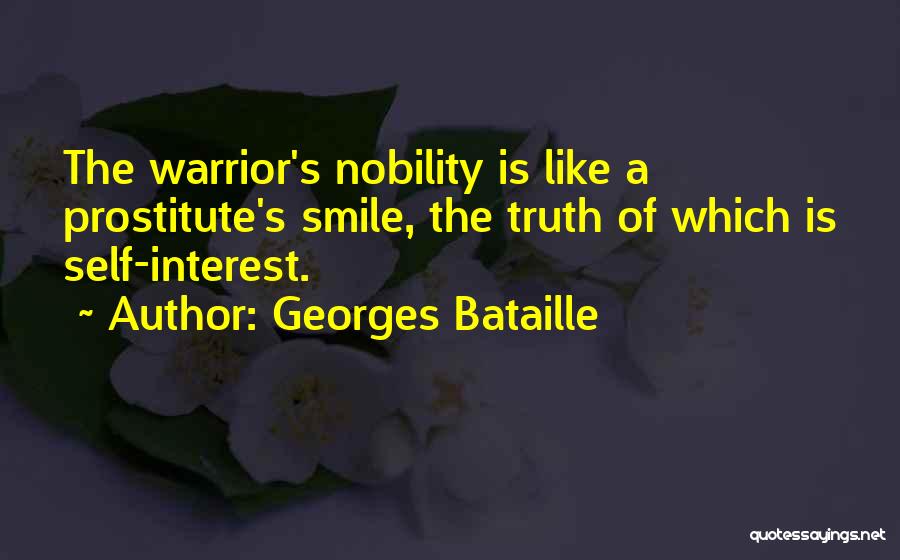 Georges Bataille Quotes: The Warrior's Nobility Is Like A Prostitute's Smile, The Truth Of Which Is Self-interest.