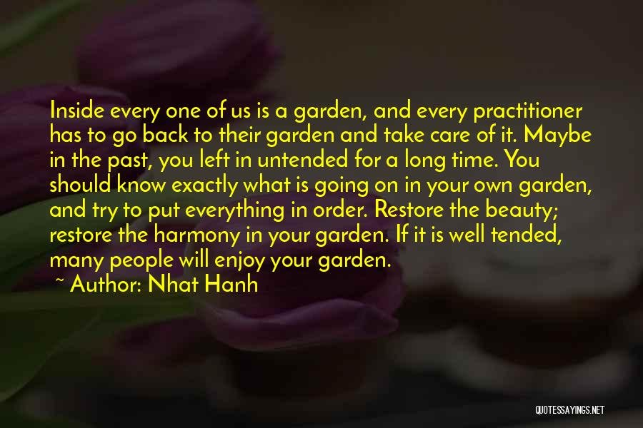 Nhat Hanh Quotes: Inside Every One Of Us Is A Garden, And Every Practitioner Has To Go Back To Their Garden And Take