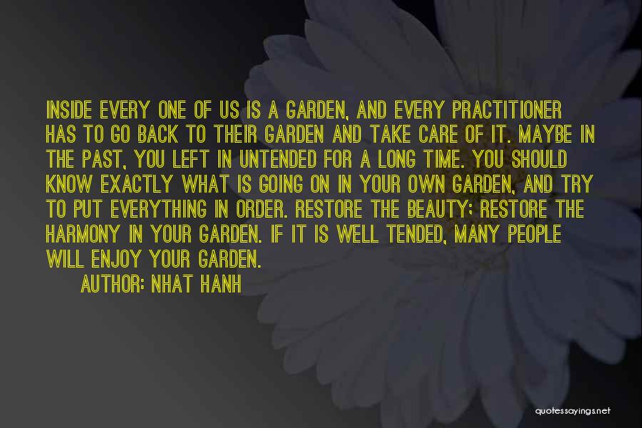 Nhat Hanh Quotes: Inside Every One Of Us Is A Garden, And Every Practitioner Has To Go Back To Their Garden And Take