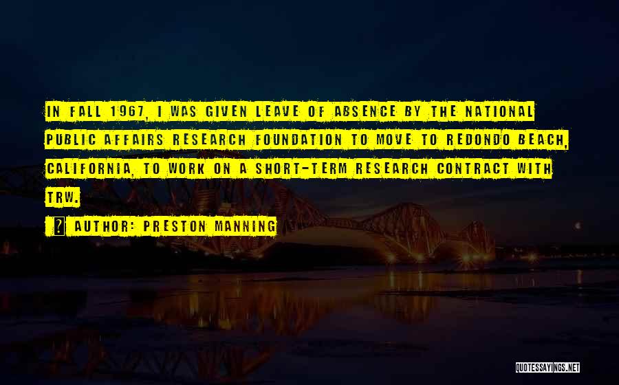 Preston Manning Quotes: In Fall 1967, I Was Given Leave Of Absence By The National Public Affairs Research Foundation To Move To Redondo