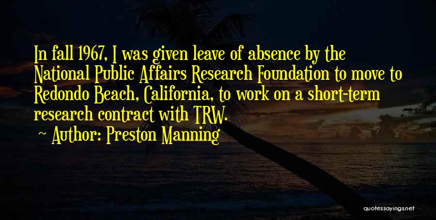 Preston Manning Quotes: In Fall 1967, I Was Given Leave Of Absence By The National Public Affairs Research Foundation To Move To Redondo