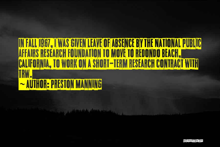 Preston Manning Quotes: In Fall 1967, I Was Given Leave Of Absence By The National Public Affairs Research Foundation To Move To Redondo