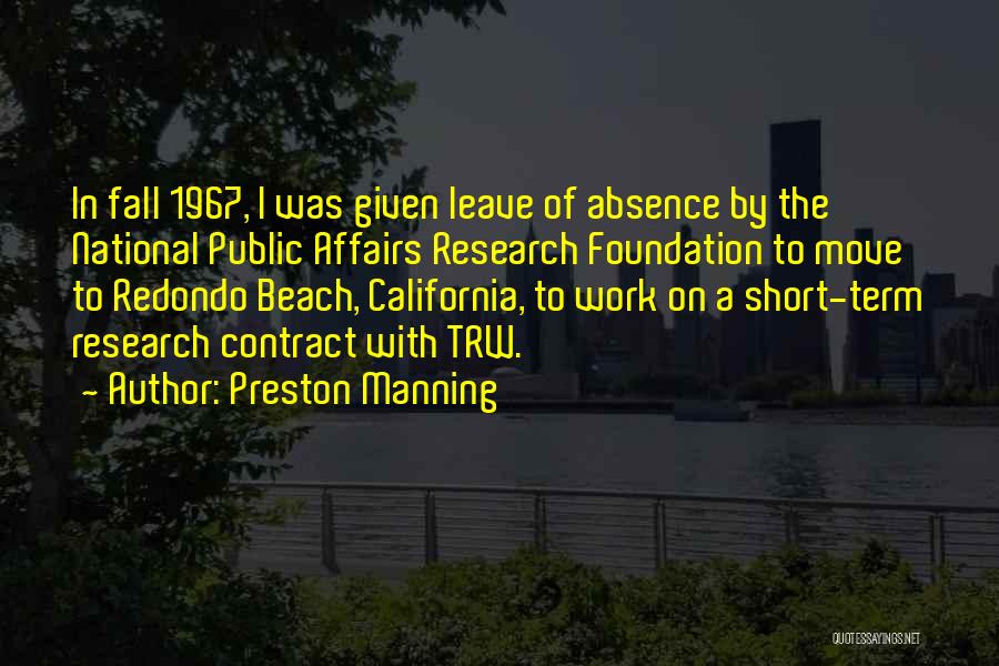 Preston Manning Quotes: In Fall 1967, I Was Given Leave Of Absence By The National Public Affairs Research Foundation To Move To Redondo