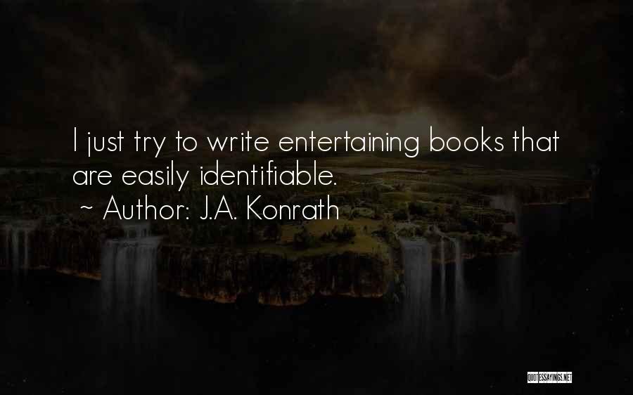 J.A. Konrath Quotes: I Just Try To Write Entertaining Books That Are Easily Identifiable.