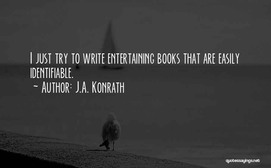 J.A. Konrath Quotes: I Just Try To Write Entertaining Books That Are Easily Identifiable.