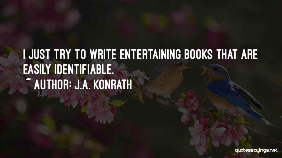 J.A. Konrath Quotes: I Just Try To Write Entertaining Books That Are Easily Identifiable.