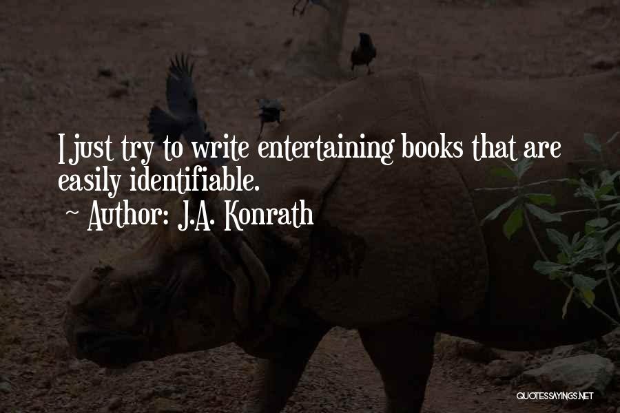 J.A. Konrath Quotes: I Just Try To Write Entertaining Books That Are Easily Identifiable.