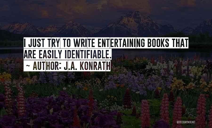 J.A. Konrath Quotes: I Just Try To Write Entertaining Books That Are Easily Identifiable.