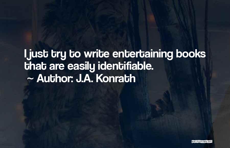 J.A. Konrath Quotes: I Just Try To Write Entertaining Books That Are Easily Identifiable.