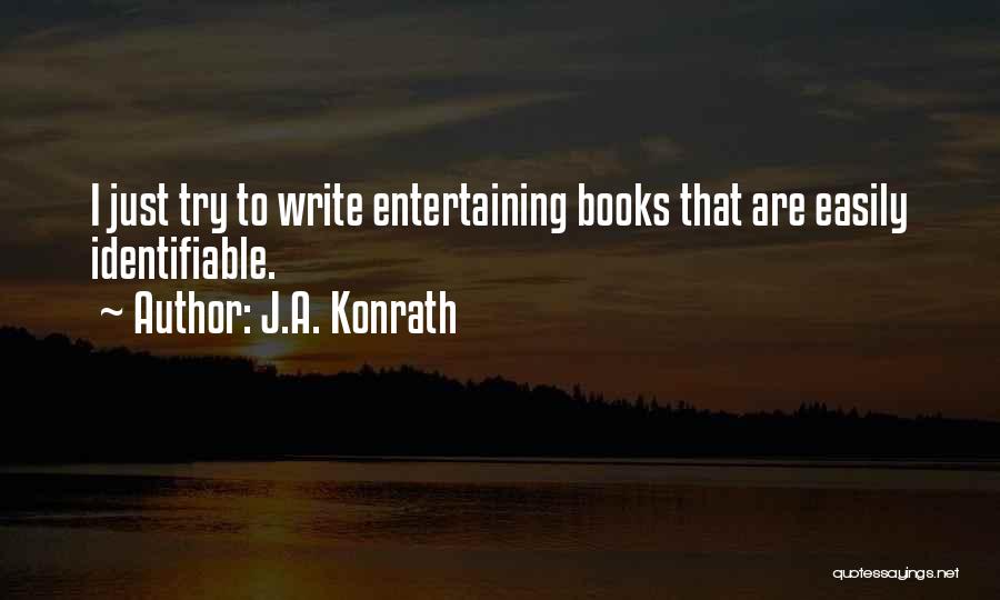 J.A. Konrath Quotes: I Just Try To Write Entertaining Books That Are Easily Identifiable.