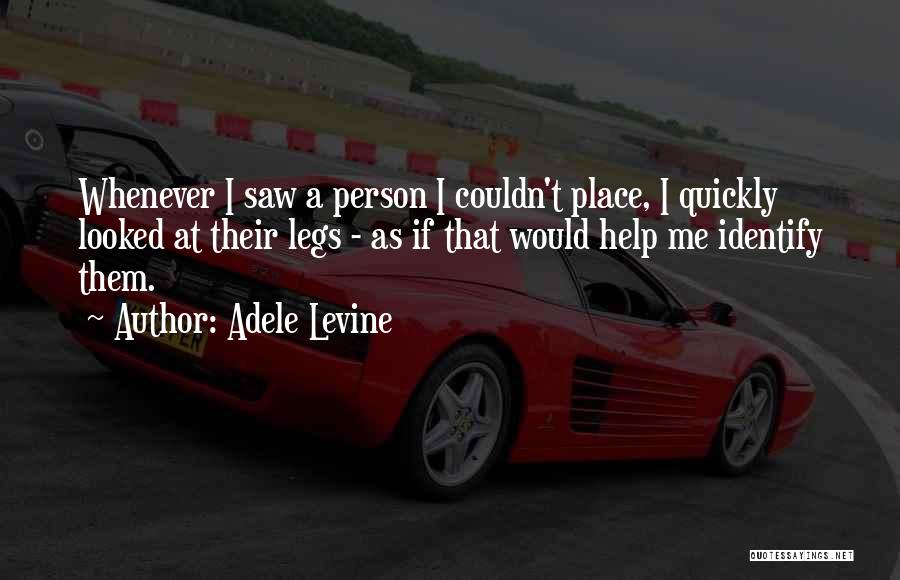 Adele Levine Quotes: Whenever I Saw A Person I Couldn't Place, I Quickly Looked At Their Legs - As If That Would Help