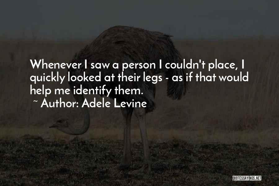 Adele Levine Quotes: Whenever I Saw A Person I Couldn't Place, I Quickly Looked At Their Legs - As If That Would Help
