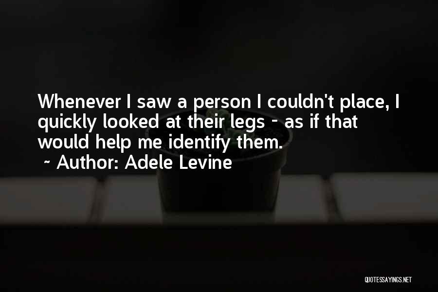 Adele Levine Quotes: Whenever I Saw A Person I Couldn't Place, I Quickly Looked At Their Legs - As If That Would Help