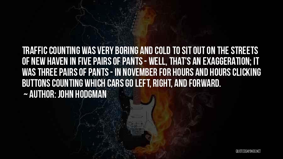 John Hodgman Quotes: Traffic Counting Was Very Boring And Cold To Sit Out On The Streets Of New Haven In Five Pairs Of