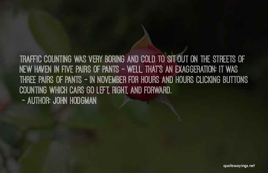 John Hodgman Quotes: Traffic Counting Was Very Boring And Cold To Sit Out On The Streets Of New Haven In Five Pairs Of