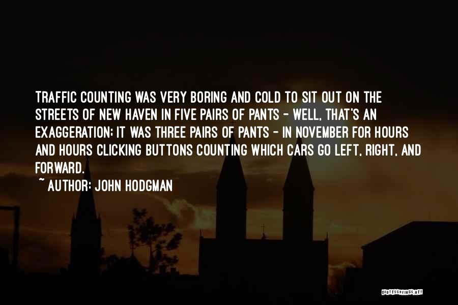 John Hodgman Quotes: Traffic Counting Was Very Boring And Cold To Sit Out On The Streets Of New Haven In Five Pairs Of