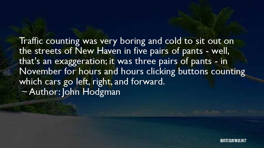 John Hodgman Quotes: Traffic Counting Was Very Boring And Cold To Sit Out On The Streets Of New Haven In Five Pairs Of