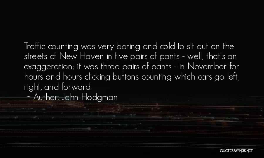 John Hodgman Quotes: Traffic Counting Was Very Boring And Cold To Sit Out On The Streets Of New Haven In Five Pairs Of