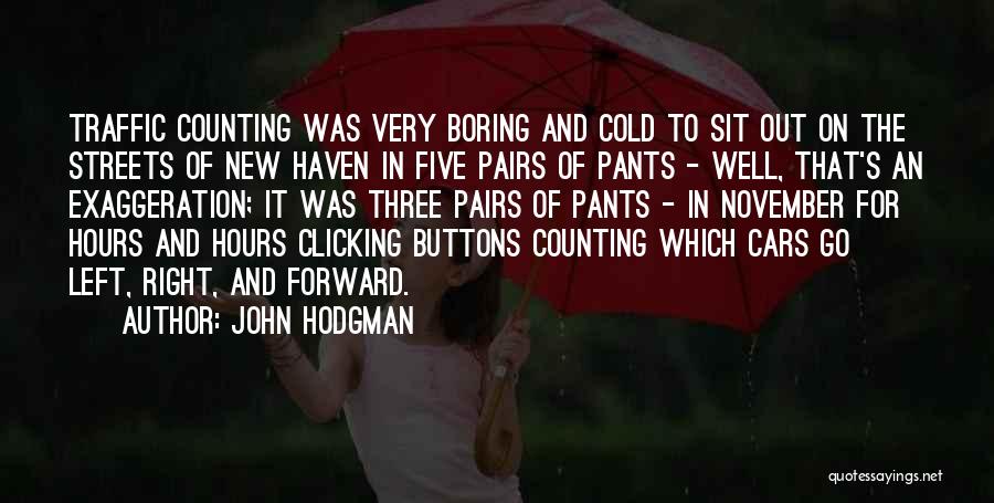 John Hodgman Quotes: Traffic Counting Was Very Boring And Cold To Sit Out On The Streets Of New Haven In Five Pairs Of