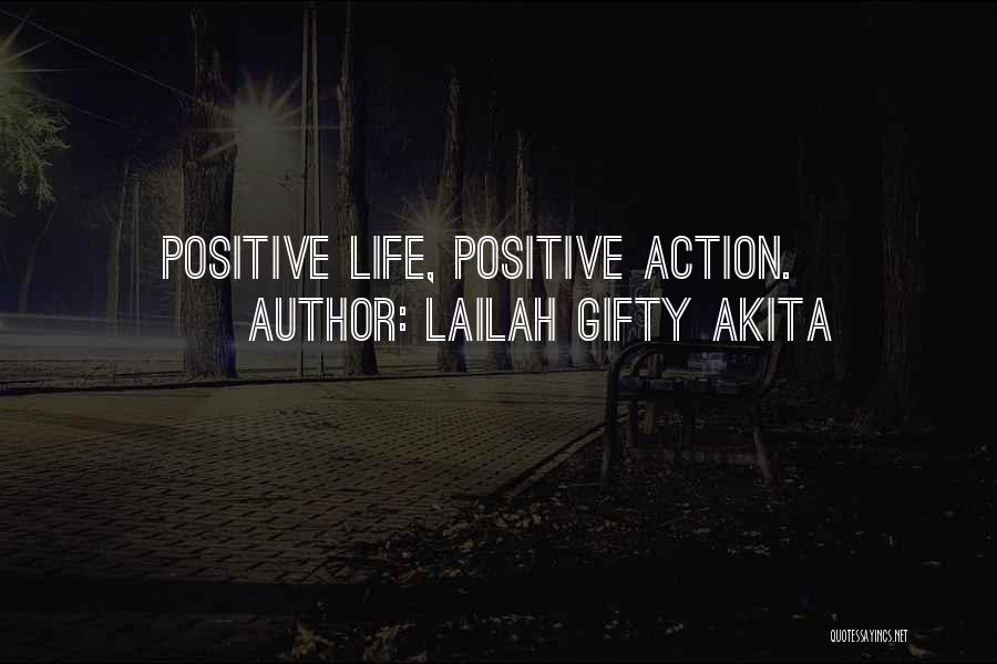 Lailah Gifty Akita Quotes: Positive Life, Positive Action.