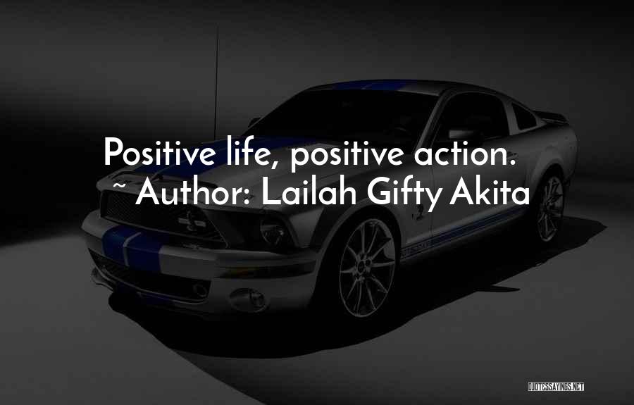 Lailah Gifty Akita Quotes: Positive Life, Positive Action.