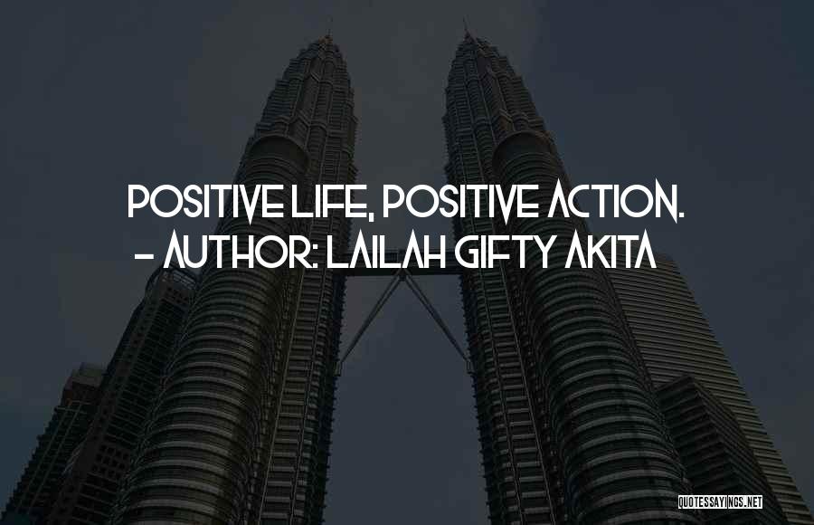 Lailah Gifty Akita Quotes: Positive Life, Positive Action.