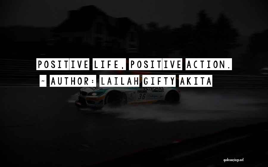 Lailah Gifty Akita Quotes: Positive Life, Positive Action.