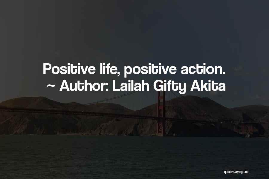 Lailah Gifty Akita Quotes: Positive Life, Positive Action.