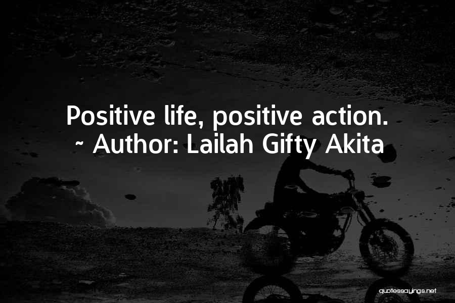 Lailah Gifty Akita Quotes: Positive Life, Positive Action.