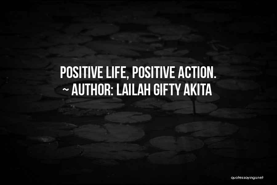 Lailah Gifty Akita Quotes: Positive Life, Positive Action.