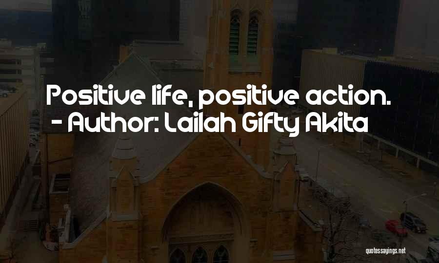 Lailah Gifty Akita Quotes: Positive Life, Positive Action.