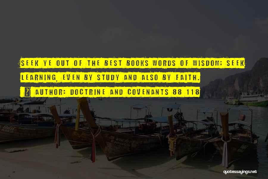 Doctrine And Covenants 88 118 Quotes: Seek Ye Out Of The Best Books Words Of Wisdom; Seek Learning, Even By Study And Also By Faith.