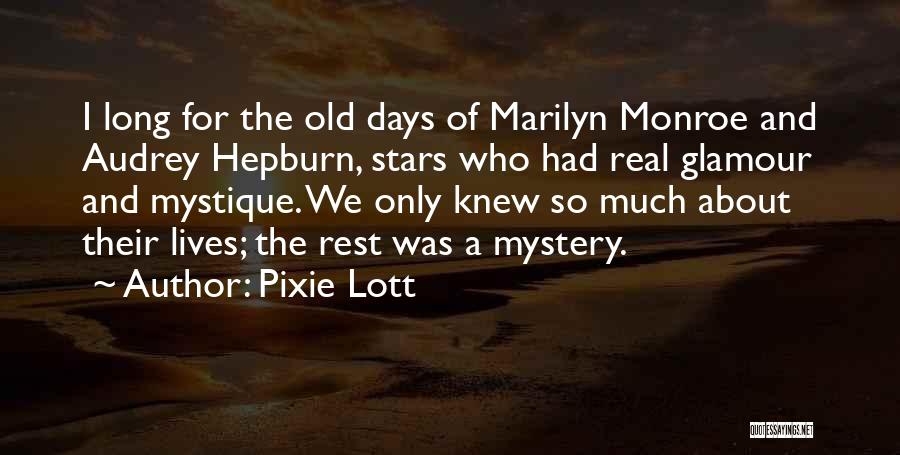 Pixie Lott Quotes: I Long For The Old Days Of Marilyn Monroe And Audrey Hepburn, Stars Who Had Real Glamour And Mystique. We