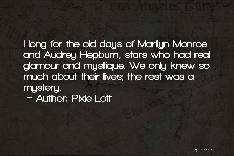 Pixie Lott Quotes: I Long For The Old Days Of Marilyn Monroe And Audrey Hepburn, Stars Who Had Real Glamour And Mystique. We