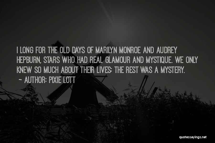 Pixie Lott Quotes: I Long For The Old Days Of Marilyn Monroe And Audrey Hepburn, Stars Who Had Real Glamour And Mystique. We
