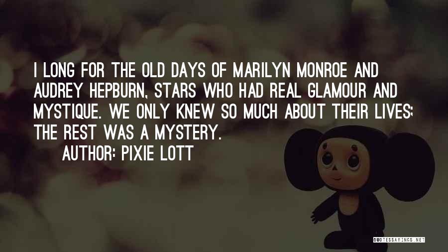 Pixie Lott Quotes: I Long For The Old Days Of Marilyn Monroe And Audrey Hepburn, Stars Who Had Real Glamour And Mystique. We