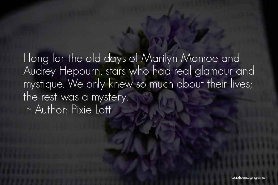 Pixie Lott Quotes: I Long For The Old Days Of Marilyn Monroe And Audrey Hepburn, Stars Who Had Real Glamour And Mystique. We