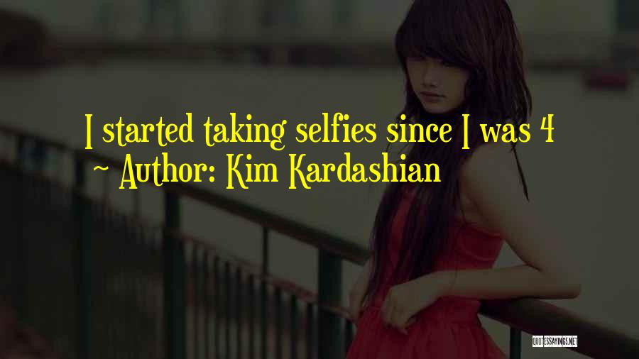 Kim Kardashian Quotes: I Started Taking Selfies Since I Was 4