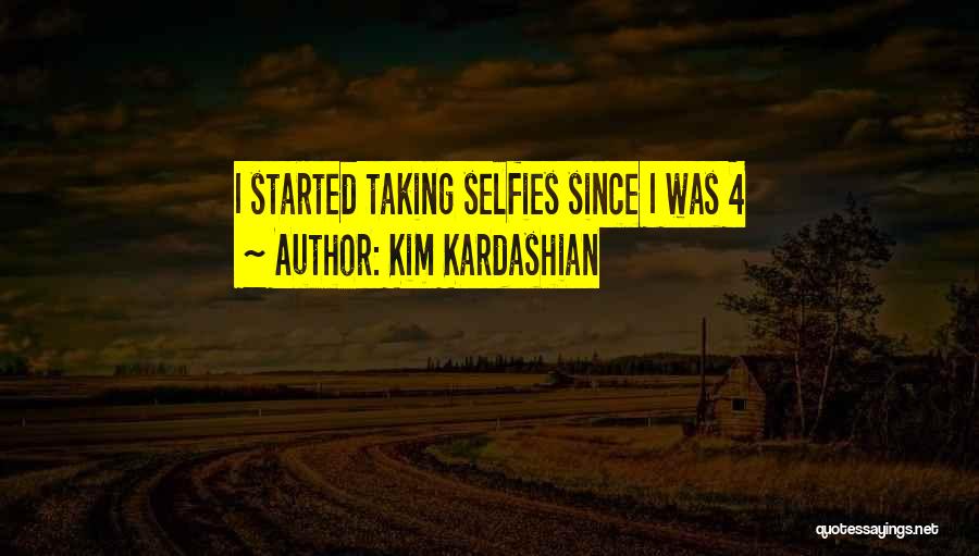 Kim Kardashian Quotes: I Started Taking Selfies Since I Was 4