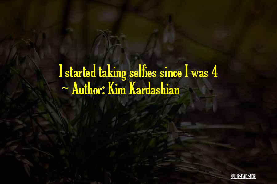 Kim Kardashian Quotes: I Started Taking Selfies Since I Was 4