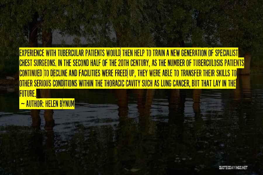 Helen Bynum Quotes: Experience With Tubercular Patients Would Then Help To Train A New Generation Of Specialist Chest Surgeons. In The Second Half