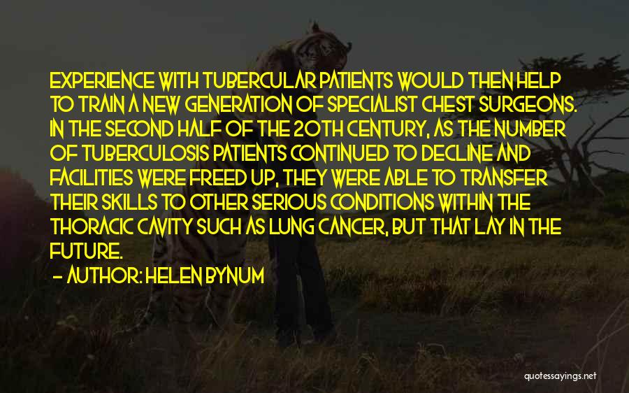 Helen Bynum Quotes: Experience With Tubercular Patients Would Then Help To Train A New Generation Of Specialist Chest Surgeons. In The Second Half